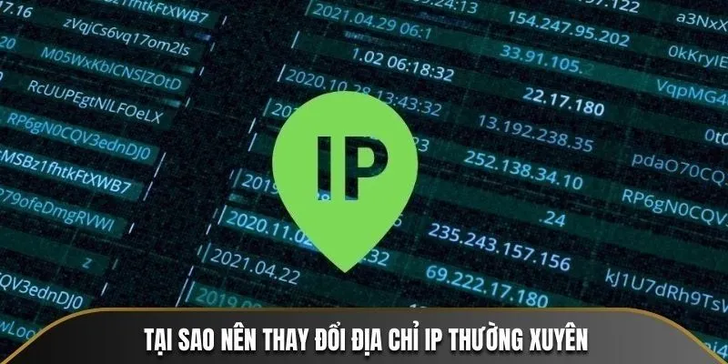 Tại sao nên thay đổi địa chỉ IP thường xuyên