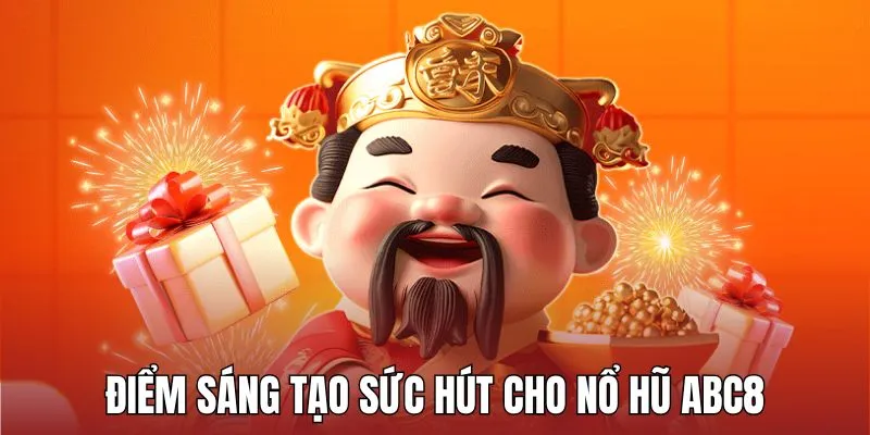 Giải mã điểm sáng tạo sức hút cho nổ hũ của ABC8