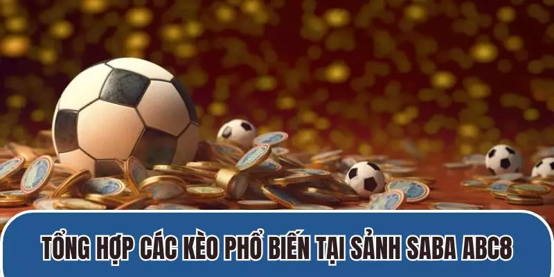 Tổng hợp các kèo phổ biến tại sảnh saba ABC8